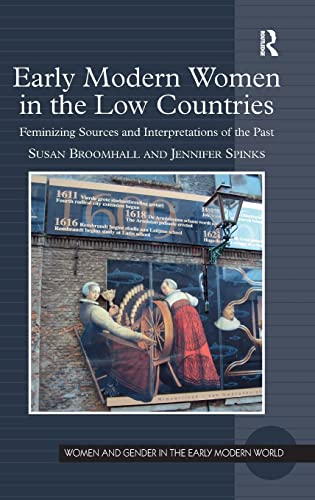 9780754667421: Early Modern Women in the Low Countries: Feminizing Sources and Interpretations of the Past (Women and Gender in the Early Modern World)
