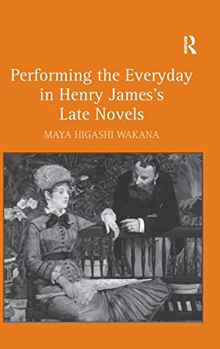 Stock image for Performing the Everyday in Henry James's Late Novels for sale by Chiron Media