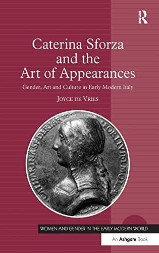 9780754667513: Caterina Sforza and the Art of Appearances: Gender, Art and Culture in Early Modern Italy (Women and Gender in the Early Modern World)