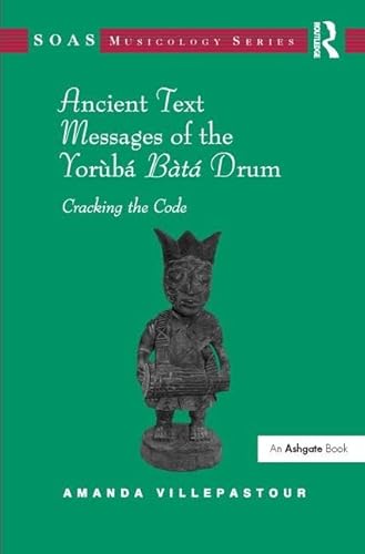 Stock image for Ancient Text Messages of the Yoruba Bata Drum: Cracking the Code (SOAS Musicology Series) for sale by Chiron Media