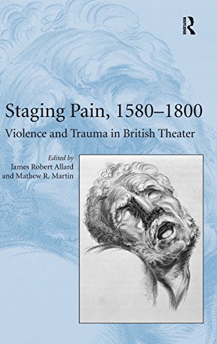 Staging Pain, 1580-1800 Violence and Trauma in British Theater