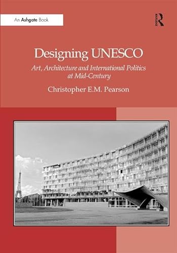 Imagen de archivo de Designing UNESCO: Art, Architecture and International Politics at Mid-Century a la venta por Chiron Media