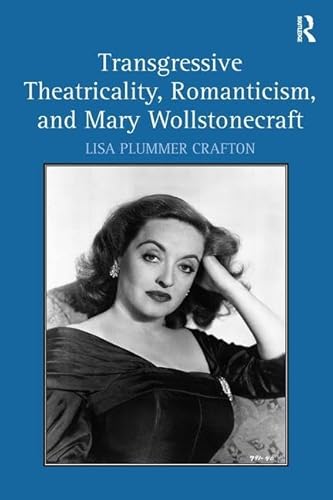 Beispielbild fr TRANSGRESSIVE THEATRICALITY, ROMANTICISM, AND MARY WOLLSTONECRAFT. zum Verkauf von Hay Cinema Bookshop Limited