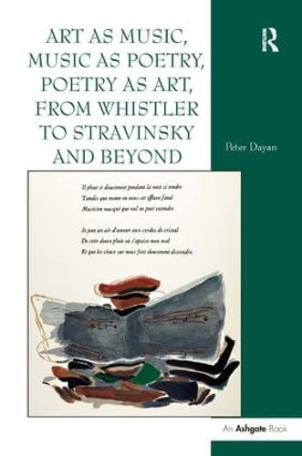 Imagen de archivo de Art as Music, Music as Poetry, Poetry as Art, from Whistler to Stravinsky and Beyond a la venta por Arundel Books