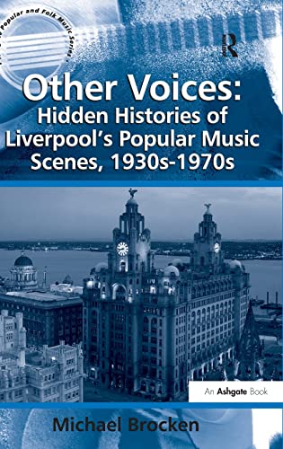 Stock image for Other Voices: Hidden Histories of Liverpools Popular Music Scenes, 1930s-1970s (Ashgate Popular and Folk Music Series) for sale by suffolkbooks