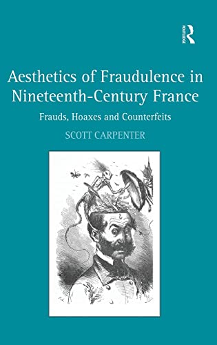 Stock image for Aesthetics of Fraudulence in Nineteenth-Century France: Frauds, Hoaxes, and Counterfeits for sale by Chiron Media