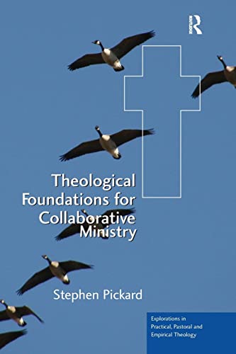 Stock image for Theological Foundations for Collaborative Ministry (Explorations in Practical, Pastoral and Empirical Theology) for sale by WorldofBooks