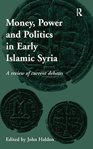 Stock image for Money, Power and Politics in Early Islamic Syria: A Review of Current Debates for sale by THE SAINT BOOKSTORE