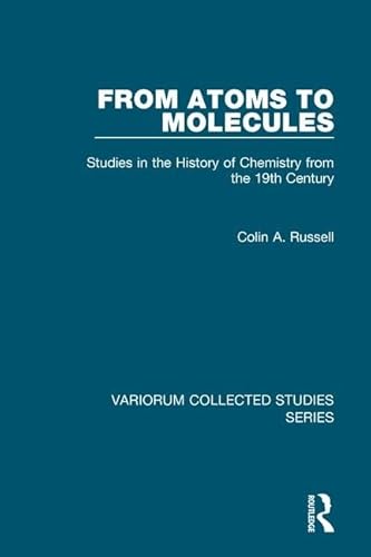 From Atoms to Molecules: Studies in the History of Chemistry from the 19th Century (Variorum Collected Studies) (9780754668558) by Russell, Colin A.