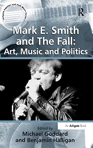 Beispielbild fr Mark E. Smith and The Fall: Art, Music and Politics (Ashgate Popular and Folk Music Series) zum Verkauf von suffolkbooks
