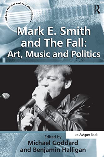 Mark E. Smith and The Fall: Art, Music and Politics - Halligan, Benjamin