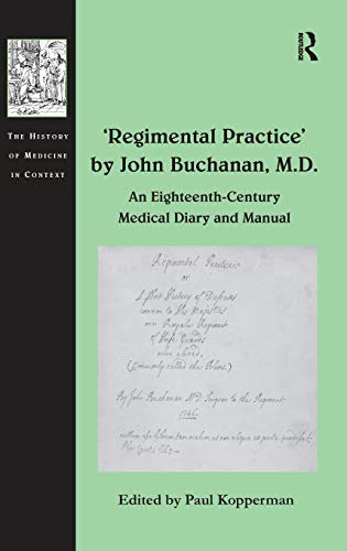 Beispielbild fr Regimental Practice' by John Buchanan, M.D.: An Eighteenth-Century Medical Diary and Manual (The History of Medicine in Context) zum Verkauf von Chiron Media