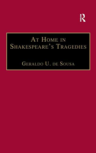 Stock image for At Home in Shakespeare's Tragedies [Hardcover] Sousa, Geraldo U. de for sale by The Compleat Scholar