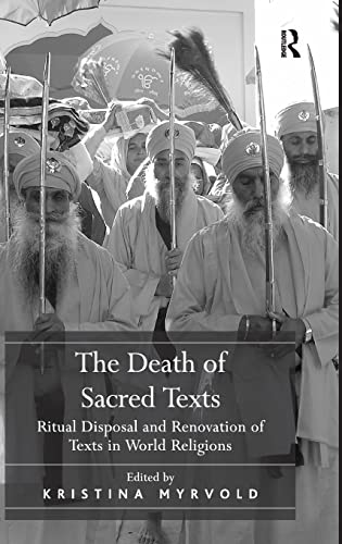 The Death of Sacred Texts: Ritual Disposal and Renovation of Texts in World Religions (9780754669180) by Myrvold, Kristina