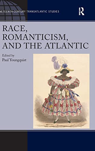 9780754669272: Race, Romanticism, and the Atlantic (Ashgate Series in 19th Century Transatlantic Studies)