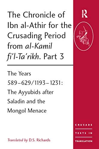 The Chronicle of Ibn al-Athir for the Crusading Period from al-Kamil fi'l-Ta'rikh. Part 3: The Years 589â€