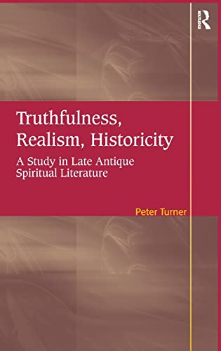 Truthfulness, Realism, Historicity: A Study in Late Antique Spiritual Literature (9780754669548) by Turner, Peter