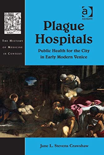 Stock image for Plague Hospitals: Public Health for the City in Early Modern Venice (History of Medicine in Context) for sale by Chiron Media