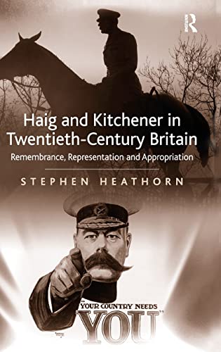 Stock image for Haig and Kitchener in Twentieth-Century Britain: Remembrance, Representation and Appropriation for sale by Chiron Media