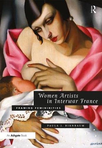 Women Artists in Interwar France: Framing Femininities - Birnbaum, Paula J.