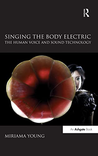 9780754669869: Singing the Body Electric: The Human Voice and Sound Technology