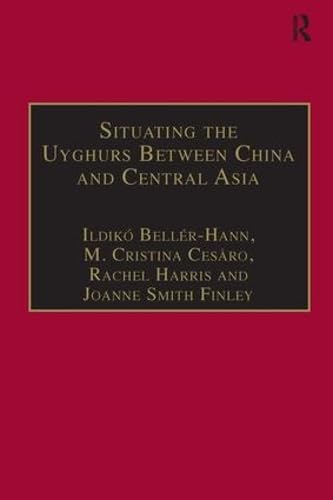 9780754670414: Situating the Uyghurs Between China and Central Asia (Anthropology and Cultural History in Asia and the Indo-Pacific)