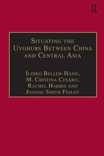 9780754670414: Situating the Uyghurs Between China and Central Asia (Anthropology and Cultural History in Asia and the Indo-Pacific)