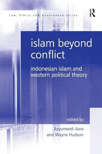 Beispielbild fr Law, Ethics and Governance: Islam Beyond Conflict: Indonesian Islam and Western Political Theory zum Verkauf von Anybook.com
