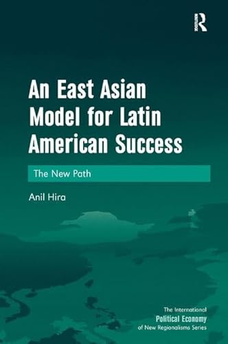 Stock image for An East Asian Model for Latin American Success: The New Path (The International Political Economy of New Regionalisms Series) for sale by Chiron Media