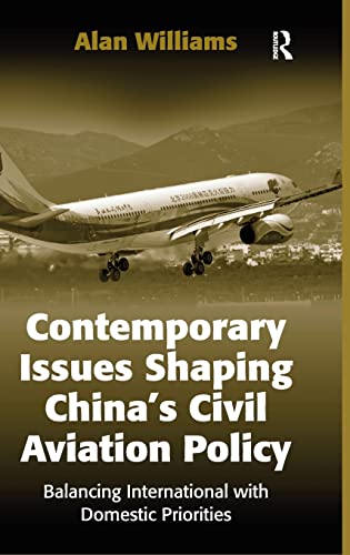 Stock image for Contemporary Issues Shaping Chinas Civil Aviation Policy: Balancing International with Domestic Priorities for sale by Chiron Media