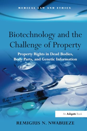 Stock image for Biotechnology and the Challenge of Property : Property Rights in Dead Bodies, Body Parts, and Genetic Information for sale by Better World Books