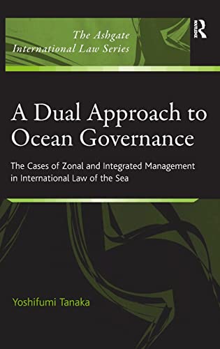 9780754671701: A Dual Approach to Ocean Governance: The Cases of Zonal and Integrated Management in International Law of the Sea