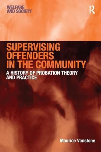 Stock image for Supervising Offenders in the Community: A History of Probation Theory and Practice for sale by ThriftBooks-Dallas