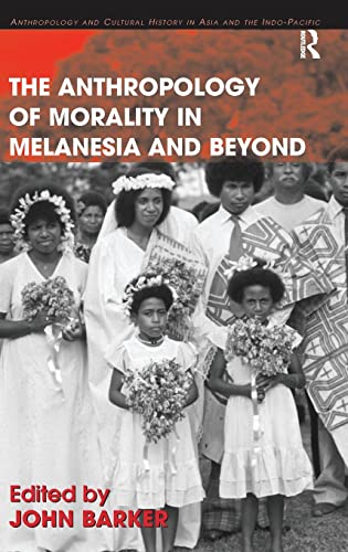 Stock image for The Anthropology of Morality in Melanesia and Beyond (Anthropology and Cultural History in Asia and the Indo-Pacific) for sale by Chiron Media