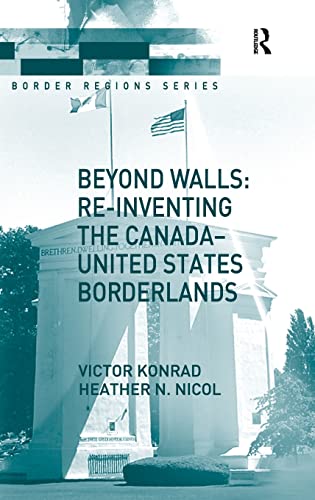 9780754672029: Beyond Walls: Re-inventing the Canada-United States Borderlands (Border Regions Series)