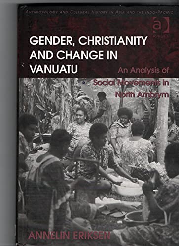 Stock image for Gender, Christianity and Change in Vanuatu: An Analysis of Social Movements in North Ambrym (Anthropology and Cultural History in Asia and the Indo-Pacific) for sale by Chiron Media