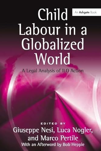 9780754672227: Child Labour in a Globalized World: A Legal Analysis of ILO Action