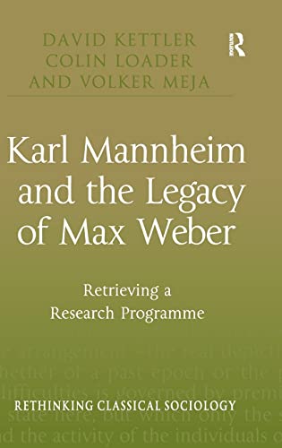 Karl Mannheim and the Legacy of Max Weber: Retrieving a Research Programme (Rethinking Classical Sociology) (9780754672241) by Kettler, David; Loader, Colin; Meja, Volker