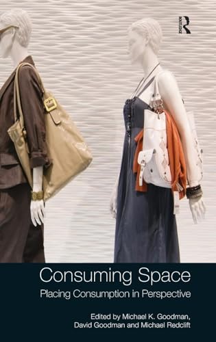 Consuming Space: Placing Consumption in Perspective (9780754672296) by Goodman, Michael K.; Goodman, David