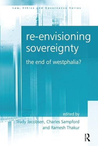 Stock image for Re-envisioning Sovereignty: The End of Westphalia? (Law, Ethics and Governance) for sale by Chiron Media