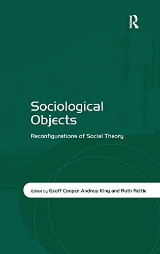 Sociological Objects: Reconfigurations of Social Theory (9780754672685) by Cooper, Geoff; King, Andrew; Rettie, Ruth