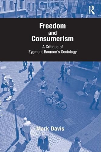 Stock image for Freedom and Consumerism: A Critique of Zygmunt Bauman's Sociology for sale by Chiron Media