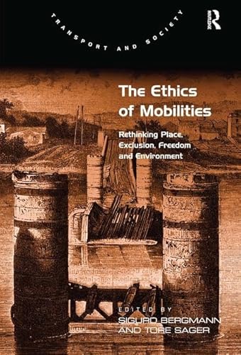 Stock image for The Ethics of Mobilities: Rethinking Place, Exclusion, Freedom and Environment (Transport and Society) for sale by WorldofBooks