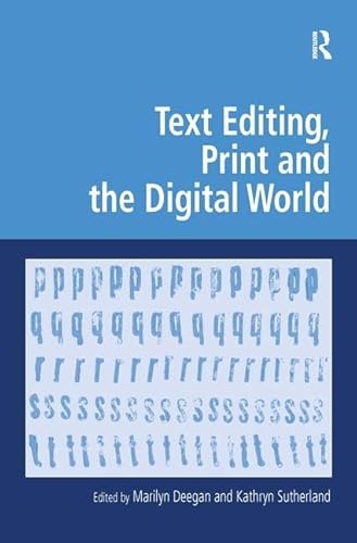 Text Editing, Print and the Digital World (Digital Research in the Arts and Humanities) (9780754673071) by Sutherland, Kathryn; Deegan, Marilyn