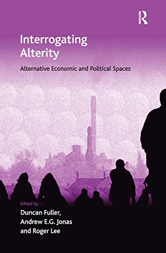 Stock image for Interrogating Alterity: Alternative Economic and Political Spaces (Ashgate Economic Geography) for sale by Chiron Media
