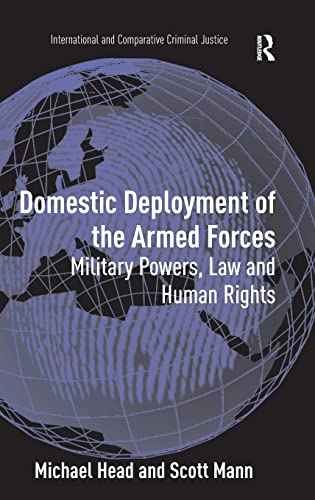 Beispielbild fr Domestic Deployment of the Armed Forces: Military Powers, Law and Human Rights (International and Comparative Criminal Justice) zum Verkauf von Chiron Media