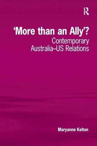 9780754673675: More Than an Ally?: Contemporary Australia-US Relations