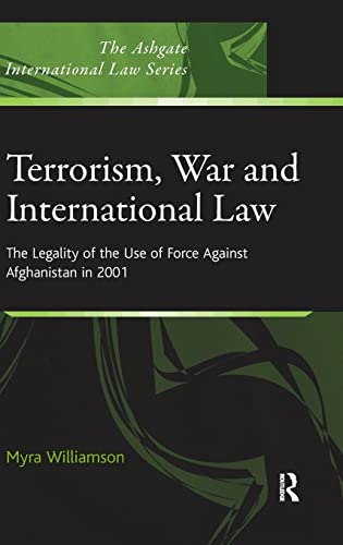 9780754674030: Terrorism, War and International Law: The Legality of the Use of Force Against Afghanistan in 2001 (The Ashgate International Law Series)