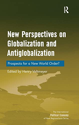 Stock image for New Perspectives on Globalization and Antiglobalization: Prospects for a New World Order? (The International Political Economy of New Regionalisms Series) for sale by Chiron Media