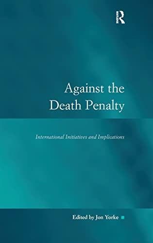Stock image for Against the Death Penalty: International Initiatives and Implications (Law, Justice and Power) for sale by Bahamut Media
